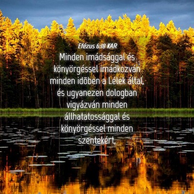 Picture 04 - Efézus 6:18 KAR - Minden imádsággal és könyörgéssel - Bible Verse Picture