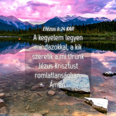 Picture 04 - Efézus 6:24 KAR - A kegyelem legyen mindazokkal, a kik szeretik a - Bible Verse Picture
