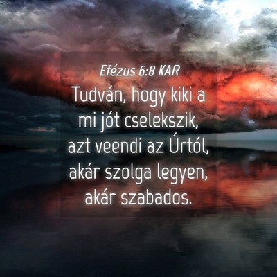 Picture 04 - Efézus 6:8 KAR - Tudván, hogy kiki a mi jót cselekszik, azt - Bible Verse Picture