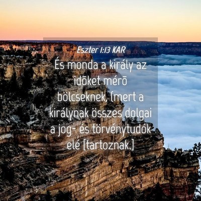 Picture 04 - Eszter 1:13 KAR - És monda a király az idõket mérõ - Bible Verse Picture