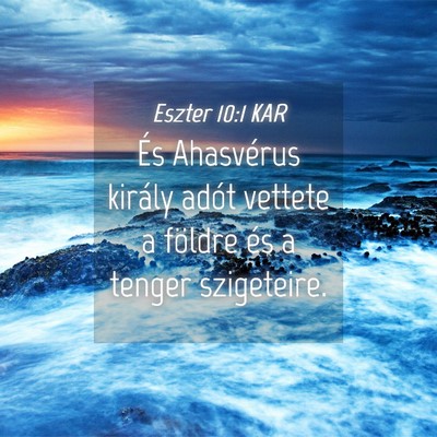 Picture 04 - Eszter 10:1 KAR - És Ahasvérus király adót vettete a földre - Bible Verse Picture