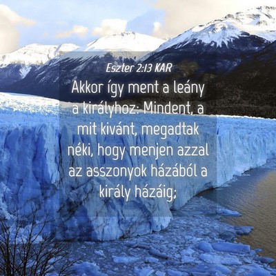 Picture 04 - Eszter 2:13 KAR - Akkor így ment a leány a királyhoz: Mindent, a - Bible Verse Picture