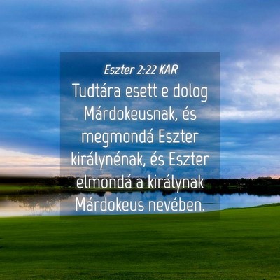 Picture 04 - Eszter 2:22 KAR - Tudtára esett e dolog Márdokeusnak, és - Bible Verse Picture