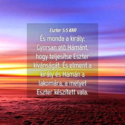 Picture 04 - Eszter 5:5 KAR - És monda a király: Gyorsan elõ Hámánt, hogy - Bible Verse Picture