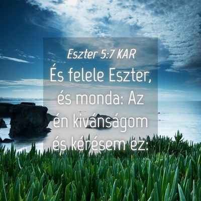 Picture 04 - Eszter 5:7 KAR - És felele Eszter, és monda: Az én kivánságom - Bible Verse Picture