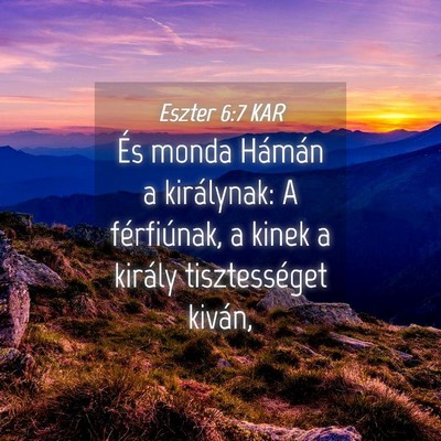 Picture 04 - Eszter 6:7 KAR - És monda Hámán a királynak: A férfiúnak, a - Bible Verse Picture