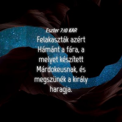 Picture 04 - Eszter 7:10 KAR - Felakaszták azért Hámánt a fára, a melyet - Bible Verse Picture