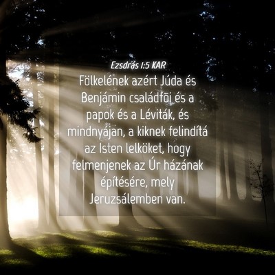 Picture 04 - Ezsdrás 1:5 KAR - Fölkelének azért Júda és Benjámin - Bible Verse Picture