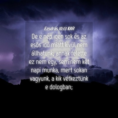 Picture 04 - Ezsdrás 10:13 KAR - De e nép igen sok és az esõs idõ miatt kivül - Bible Verse Picture