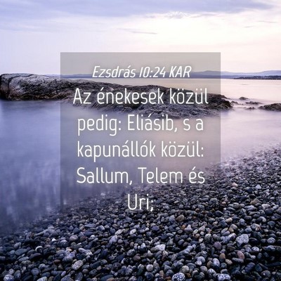 Picture 04 - Ezsdrás 10:24 KAR - Az énekesek közül pedig: Eliásib, s a - Bible Verse Picture