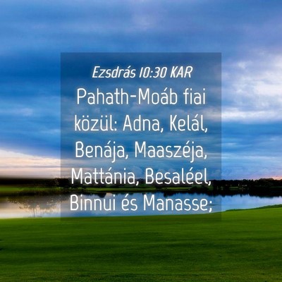 Picture 04 - Ezsdrás 10:30 KAR - Pahath-Moáb fiai közül: Adna, Kelál, Benája, - Bible Verse Picture