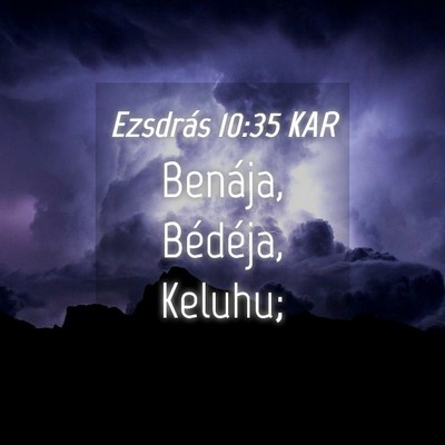 Picture 04 - Ezsdrás 10:35 KAR - Benája, Bédéja, - Bible Verse Picture