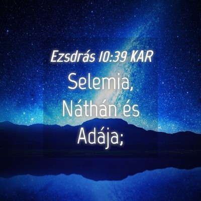 Picture 04 - Ezsdrás 10:39 KAR - Selemia, Náthán és - Bible Verse Picture