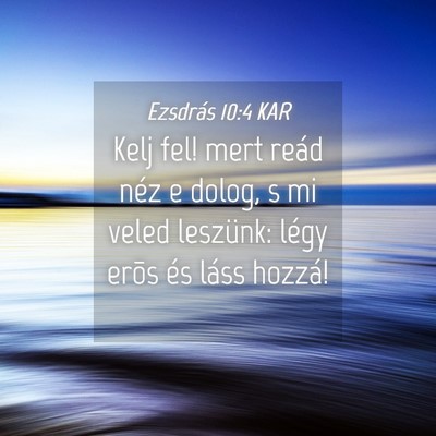 Picture 04 - Ezsdrás 10:4 KAR - Kelj fel! mert reád néz e dolog, s mi veled - Bible Verse Picture