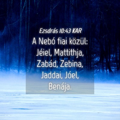 Picture 04 - Ezsdrás 10:43 KAR - A Nebó fiai közül: Jéiel, Mattithja, Zabád, - Bible Verse Picture