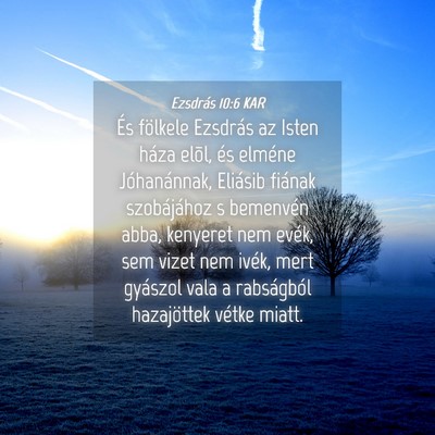 Picture 04 - Ezsdrás 10:6 KAR - És fölkele Ezsdrás az Isten háza elõl, és - Bible Verse Picture