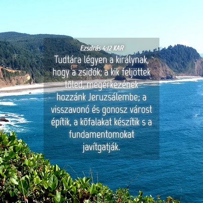 Picture 04 - Ezsdrás 4:12 KAR - Tudtára légyen a királynak, hogy a zsidók, a - Bible Verse Picture