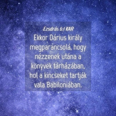 Picture 04 - Ezsdrás 6:1 KAR - Ekkor Dárius király megparancsolá, hogy - Bible Verse Picture