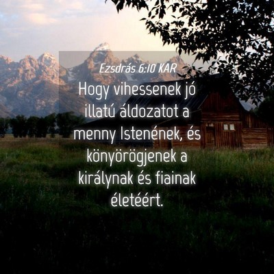 Picture 04 - Ezsdrás 6:10 KAR - Hogy vihessenek jó illatú áldozatot a menny - Bible Verse Picture