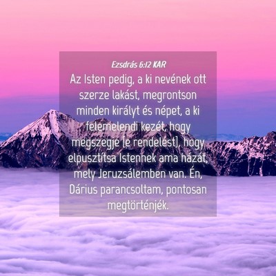 Picture 04 - Ezsdrás 6:12 KAR - Az Isten pedig, a ki nevének ott szerze lakást, - Bible Verse Picture