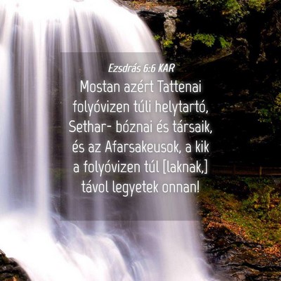 Picture 04 - Ezsdrás 6:6 KAR - Mostan azért Tattenai folyóvizen túli - Bible Verse Picture
