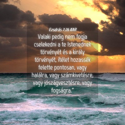 Picture 04 - Ezsdrás 7:26 KAR - Valaki pedig nem fogja cselekedni a te Istenednek - Bible Verse Picture
