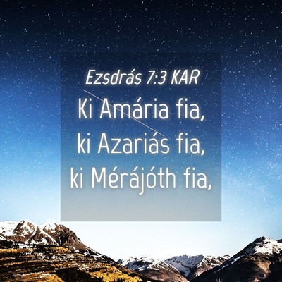 Picture 04 - Ezsdrás 7:3 KAR - Ki Amária fia, ki Azariás fia, ki Mérájóth - Bible Verse Picture