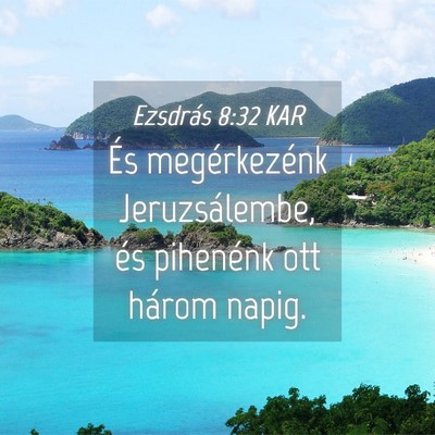 Picture 04 - Ezsdrás 8:32 KAR - És megérkezénk Jeruzsálembe, és pihenénk - Bible Verse Picture