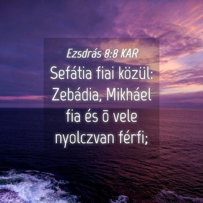 Picture 04 - Ezsdrás 8:8 KAR - Sefátia fiai közül: Zebádia, Mikháel fia és - Bible Verse Picture