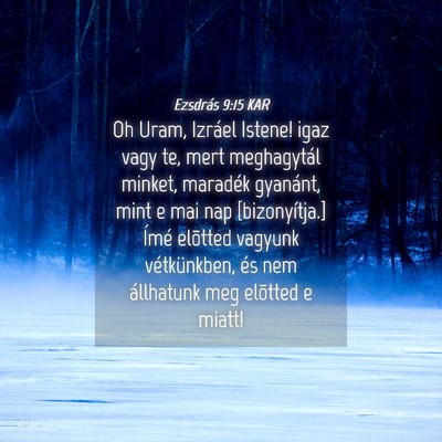 Picture 04 - Ezsdrás 9:15 KAR - Oh Uram, Izráel Istene! igaz vagy te, mert - Bible Verse Picture