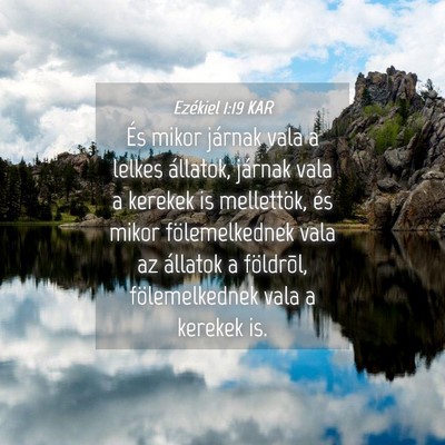 Picture 04 - Ezékiel 1:19 KAR - És mikor járnak vala a lelkes állatok, járnak - Bible Verse Picture