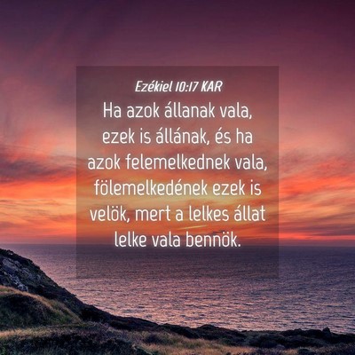 Picture 04 - Ezékiel 10:17 KAR - Ha azok állanak vala, ezek is állának, és ha - Bible Verse Picture