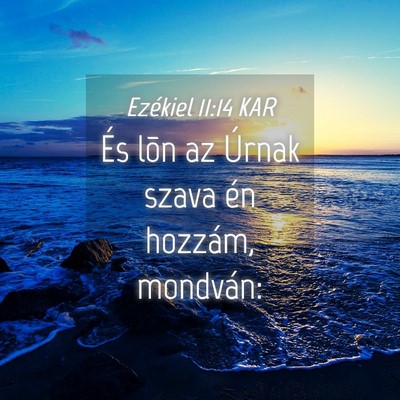 Picture 04 - Ezékiel 11:14 KAR - És lõn az Úrnak szava én hozzám, - Bible Verse Picture