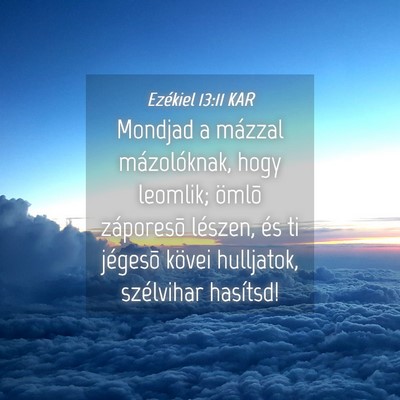 Picture 04 - Ezékiel 13:11 KAR - Mondjad a mázzal mázolóknak, hogy leomlik; - Bible Verse Picture