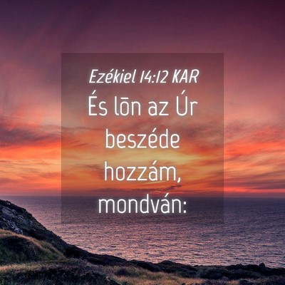 Picture 04 - Ezékiel 14:12 KAR - És lõn az Úr beszéde hozzám, - Bible Verse Picture