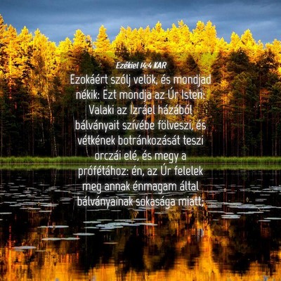 Picture 04 - Ezékiel 14:4 KAR - Ezokáért szólj velök, és mondjad nékik: Ezt - Bible Verse Picture