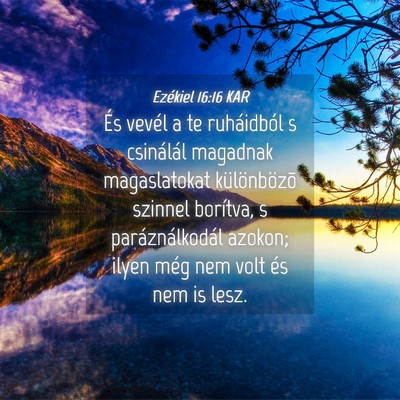 Picture 04 - Ezékiel 16:16 KAR - És vevél a te ruháidból s csinálál magadnak - Bible Verse Picture