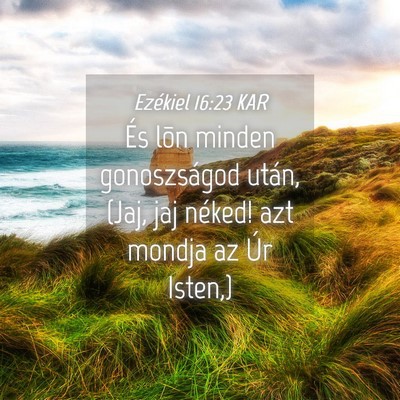 Picture 04 - Ezékiel 16:23 KAR - És lõn minden gonoszságod után, (Jaj, jaj - Bible Verse Picture