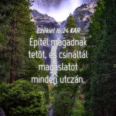 Picture 04 - Ezékiel 16:24 KAR - Építél magadnak tetõt, és csináltál - Bible Verse Picture