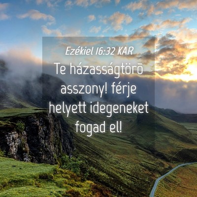 Picture 04 - Ezékiel 16:32 KAR - Te házasságtörõ asszony! férje helyett - Bible Verse Picture