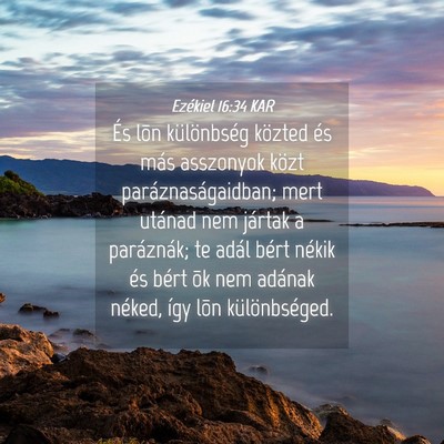 Picture 04 - Ezékiel 16:34 KAR - És lõn különbség közted és más asszonyok - Bible Verse Picture