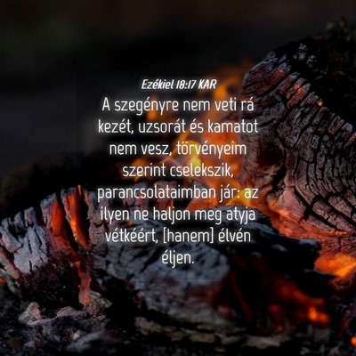 Picture 04 - Ezékiel 18:17 KAR - A szegényre nem veti rá kezét, uzsorát és - Bible Verse Picture