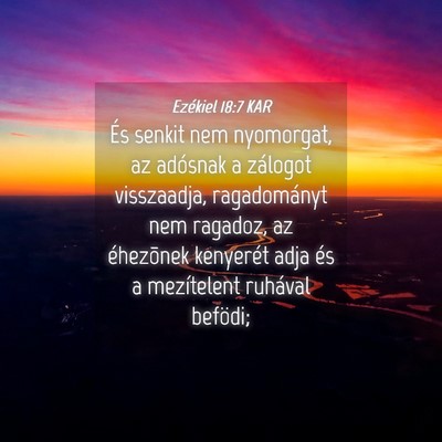 Picture 04 - Ezékiel 18:7 KAR - És senkit nem nyomorgat, az adósnak a zálogot - Bible Verse Picture