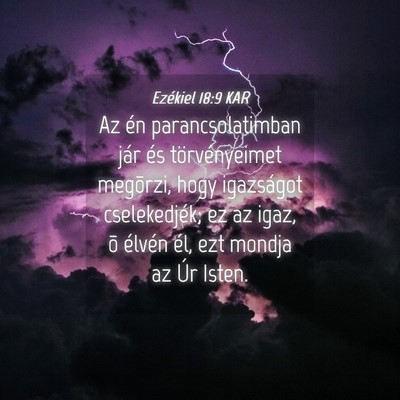 Picture 04 - Ezékiel 18:9 KAR - Az én parancsolatimban jár és törvényeimet - Bible Verse Picture