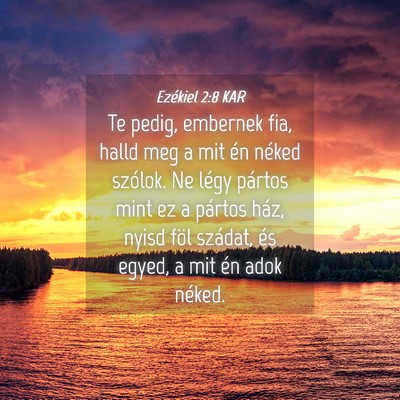 Picture 04 - Ezékiel 2:8 KAR - Te pedig, embernek fia, halld meg a mit én - Bible Verse Picture