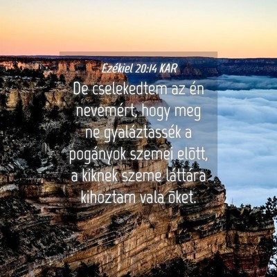 Picture 04 - Ezékiel 20:14 KAR - De cselekedtem az én nevemért, hogy meg ne - Bible Verse Picture