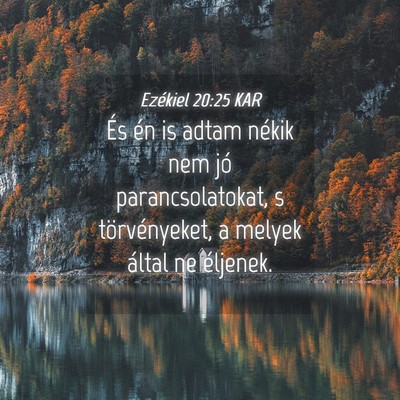 Picture 04 - Ezékiel 20:25 KAR - És én is adtam nékik nem jó parancsolatokat, - Bible Verse Picture