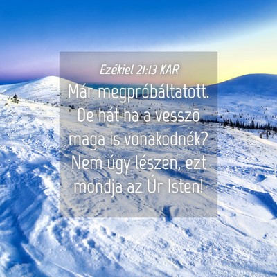 Picture 04 - Ezékiel 21:13 KAR - Már megpróbáltatott. De hát ha a vesszõ maga - Bible Verse Picture