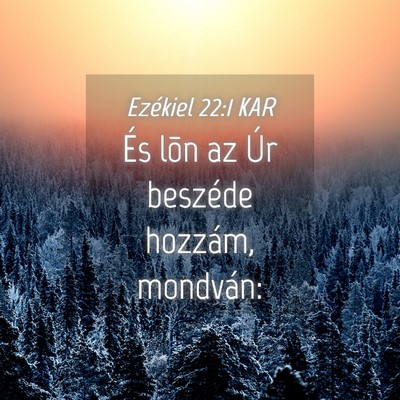 Picture 04 - Ezékiel 22:1 KAR - És lõn az Úr beszéde hozzám, - Bible Verse Picture