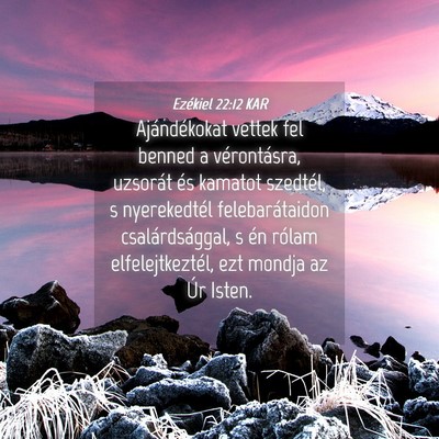 Picture 04 - Ezékiel 22:12 KAR - Ajándékokat vettek fel benned a vérontásra, - Bible Verse Picture